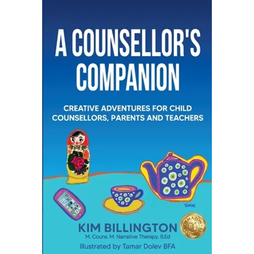 A Counsellor's Companion: Creative Adventures for Child Counsellors, Parents and Teachers