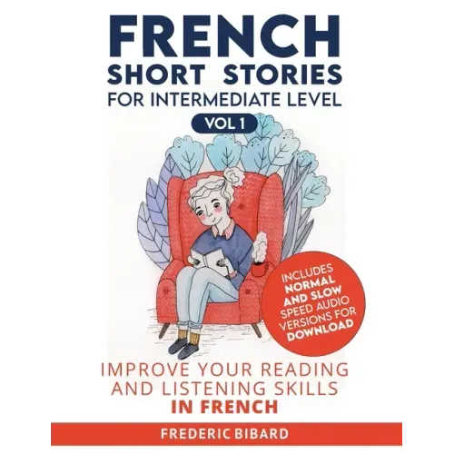 French Short Stories for Intermediate Level: Improve Your Reading and Listening Skills in French