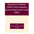 Department of Defense (DoD) Cloud Computing Security Requirements Guide (SRG)