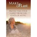 Make It Last: Protecting Your Family From the Costs of Aging