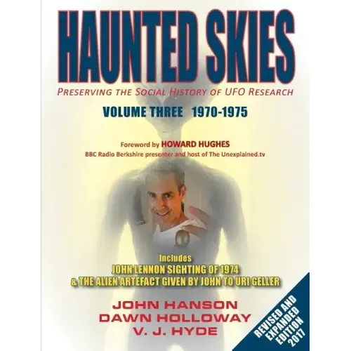 Haunted Skies Volume 3 1970-1975: Preserving the Social History of UFO Research