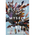 The True Account of Myself as a Bird