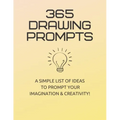 365 Drawing Prompts: A List Of Ideas To Prompt Your Imagination and Spark Creativity Every Day