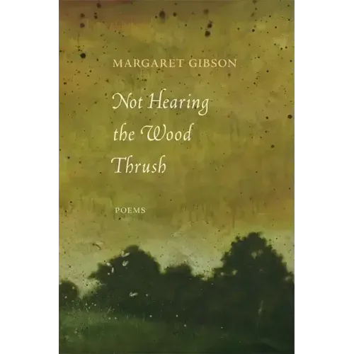 Not Hearing the Wood Thrush: Poems