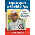 Negro Leaguers and the Hall of Fame: The Case for Inducting 24 Overlooked Ballplayers