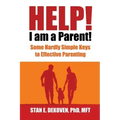 Help I Am A Parent!: Some Hardly Simple Keys to Effective Parenting