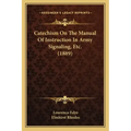 Catechism On The Manual Of Instruction In Army Signaling, Etc. (1889)