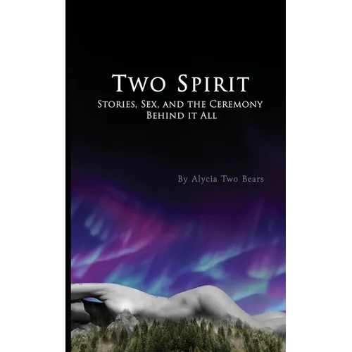 Two Spirit: Stories, Sex and the Ceremony Behind it All