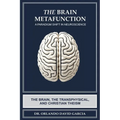 The Brain Metafunction: A Paradigm Shift in Neuroscience: The Brain, the Transphysical, and Christian Theism