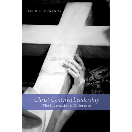 Christ-Centered Leadership: The Incarnational Difference