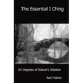 The Essential I Ching: 64 Degrees of Nature's Wisdom