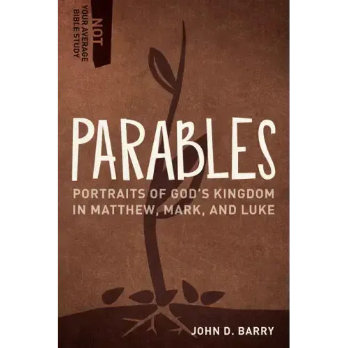 Parables: Portraits of God's Kingdom in Matthew, Mark, and Luke