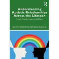 Understanding Autistic Relationships Across the Lifespan: Family, Friends, Lovers and Others