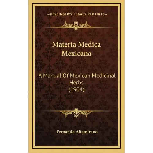 Materia Medica Mexicana: A Manual of Mexican Medicinal Herbs (1904)
