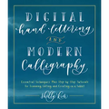 Digital Hand Lettering and Modern Calligraphy: Essential Techniques Plus Step-By-Step Tutorials for Scanning, Editing, and Creating on a Tablet