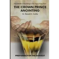 The Crown Prince Anointing: Preparing for the Harvest