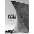 Marcel Breuer: Building Global Institutions