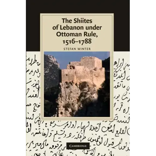 The Shiites of Lebanon Under Ottoman Rule, 1516 1788