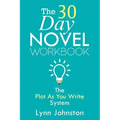 The 30 Day Novel Workbook: Write a Novel in a Month with the Plot-As-You-Write System