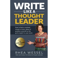 Write Like a Thought Leader: How to Find a Constant Stream of Story Ideas to Position Yourself As the Go-To Expert in Your Niche