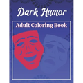 Dark Humor Adult Coloring Book: A Snarky Adult Quotes Coloring Book with 50 Sarcastic, Funny, Naughty and Inappropriate Quotes