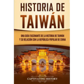 Historia de Taiwán: Una guía fascinante de la historia de Taiwán y su relación con la República Popular de China