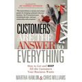 Customers Are the Answer to Everything: How to Get and Keep All the Customers Your Business Wants