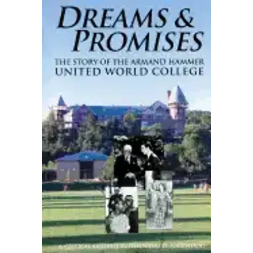 Dreams and Promises: The Story of the Armand Hammer United World College