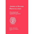 American Spanish Pronunciation: Theoretical and Applied Perspectives