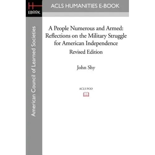 A People Numerous and Armed: Reflections on the Military Struggle for American Independence Revised Edition