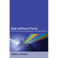 God Without Parts: Divine Simplicity and the Metaphysics of God's Absoluteness