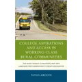 College Aspirations and Access in Working-Class Rural Communities: The Mixed Signals, Challenges, and New Language First-Generation Students Encounter