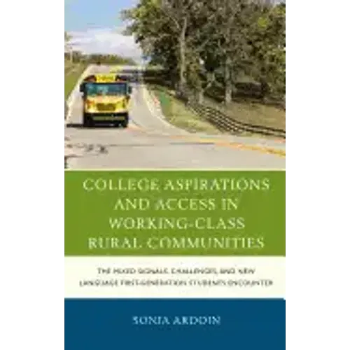 College Aspirations and Access in Working-Class Rural Communities: The Mixed Signals, Challenges, and New Language First-Generation Students Encounter