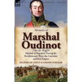 Memoirs of Marshal Oudinot, Duc de Reggio, Marshal of Napoleon During the Revolutionary Wars, the Consulate and First Empire