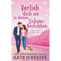 Verlieb dich nie in deinen Schein-Verlobten: Eine süße romantische Komödie mit einer Scheinbeziehung