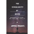 The Singularity of Being: Meditations on the Absurd - God, Being, Truth, Coffee, etc.