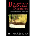 Bastar Dispatches: A Passage Through the Wilds
