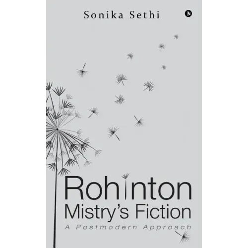 Rohinton Mistry's Fiction: A Postmodern Approach