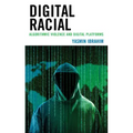 Digital Racial: Algorithmic Violence and Digital Platforms