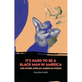It's Hard to Be a Black Man in America and Other African American Poems