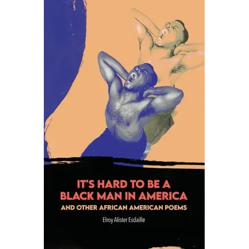 It's Hard to Be a Black Man in America and Other African American Poems