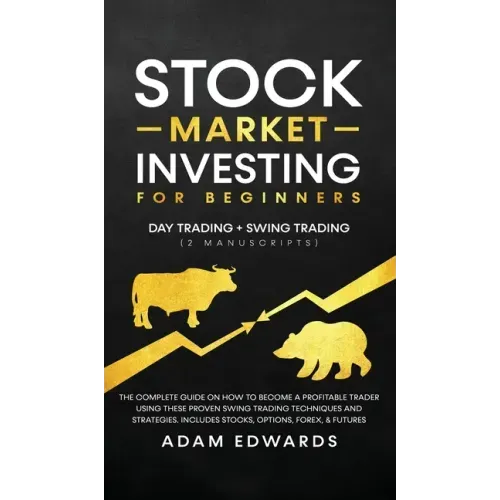 Stock Market Investing for Beginners: Day Trading + Swing Trading (2 Manuscripts): The Complete Guide on How to Become a Profitable Investor. Includes