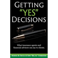 Getting "Yes" Decisions: What insurance agents and financial advisors can say to clients.