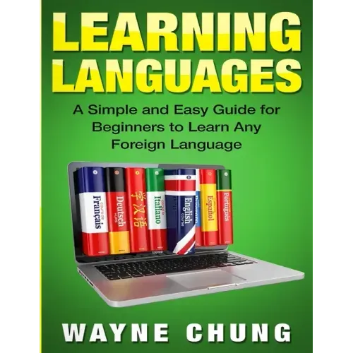 Learn Languages: A Simple and Easy Guide for Beginners to Learn any Foreign Language