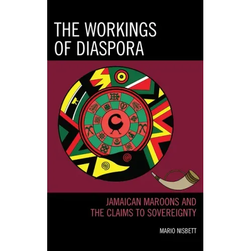 The Workings of Diaspora: Jamaican Maroons and the Claims to Sovereignty