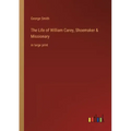 The Life of William Carey, Shoemaker & Missionary: in large print