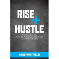 Rise and Hustle: Transform Your Life Physically, Personally, and Spiritually in Just 90 Seconds a Day