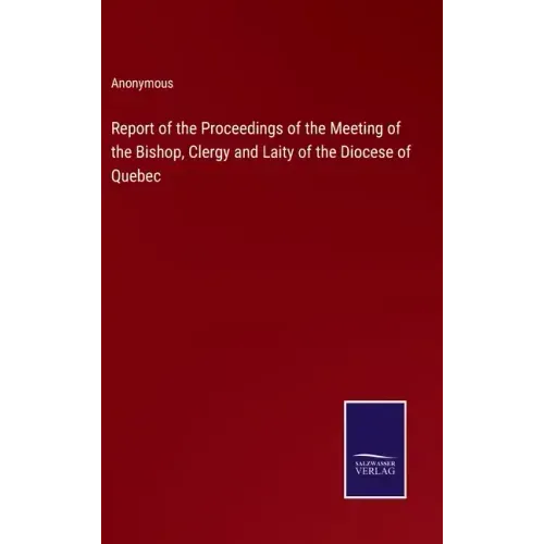 Report of the Proceedings of the Meeting of the Bishop, Clergy and Laity of the Diocese of Quebec