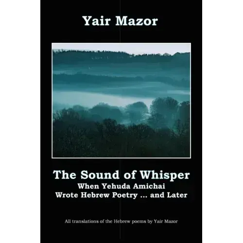 The Sound of Whisper: When Yehuda Amichai Wrote Hebrew Poetry, and Later