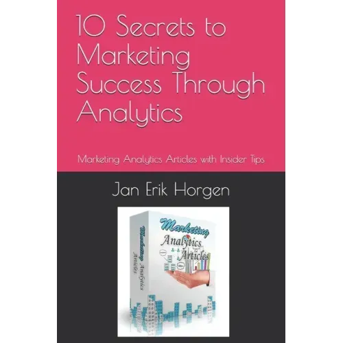 10 Secrets to Marketing Success Through Analytics: Marketing Analytics Articles with Insider Tips